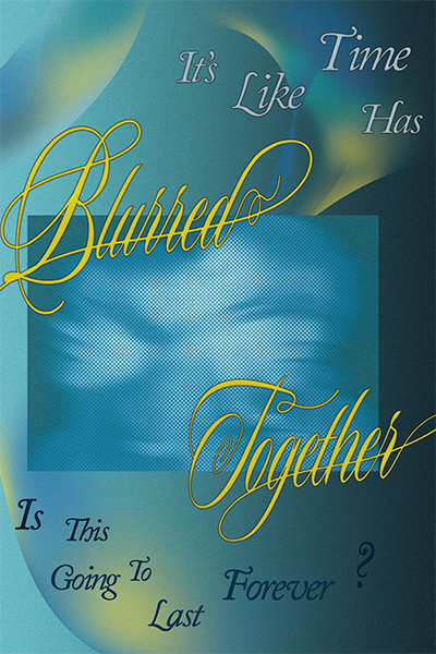 Teal graphic poster with blurred faces that says 'It's like time has blurred together'